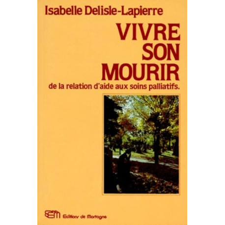 Vivre son mourir: De la relation d'aide aux soins palliatifs