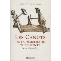 Les CANUTS OU LA DEMOCRATIE TURBULENTE Lyon 1831-1834