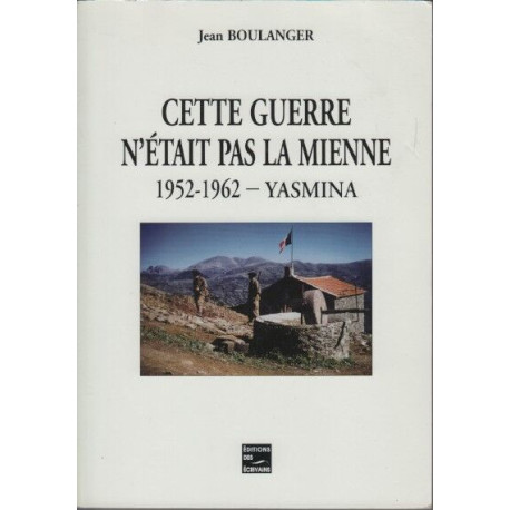 Cette guerre n'etait pas la mienne 1952-1962 - yasmina
