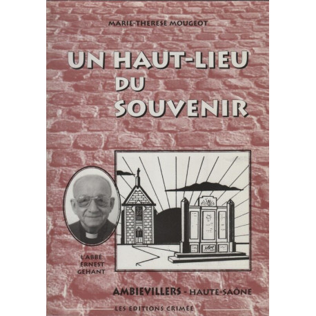 Un haut-lieu du souvenir Ambievillers haute saone L'Abbé ernest gehant