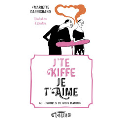 J'te kiffe Je t'aime: 69 histoires de mots d'amour
