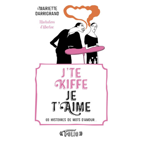 J'te kiffe Je t'aime: 69 histoires de mots d'amour