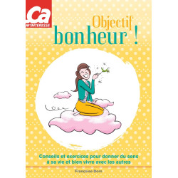 Objectif bonheur !: Conseils et exercices pour donner du sens à sa...