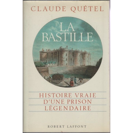 La Bastille: Histoire vraie d'une prison légendaire