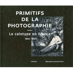 Primitifs de la photographie le calotype en France 1843-1860