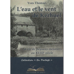 L'eau et le vent de Kerhuel: La vie des paysans-meuniers au XVIIIe...