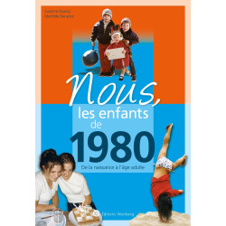Nous les enfants de 1980: De la naissance à l'age adulte