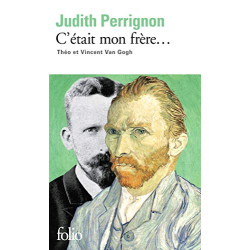 C'était mon frère...: Théo et Vincent Van Gogh