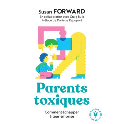 Parents toxiques: Comment échapper à leur emprise