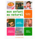 Mon enfant au naturel: Le guide du bien-être de 0 à 10 ans
