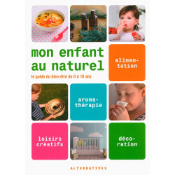 Mon enfant au naturel: Le guide du bien-être de 0 à 10 ans