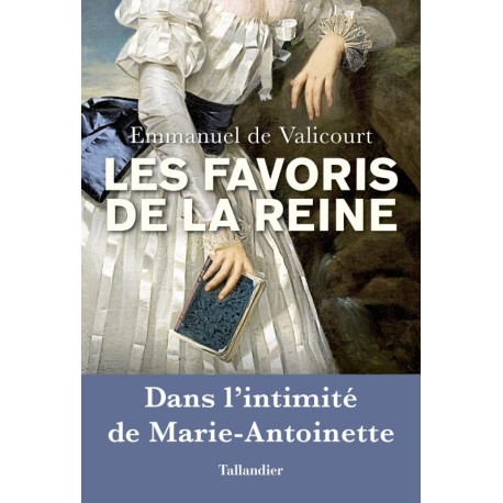 Les favoris de la reine: Dans l'intimité de marie-antoinette