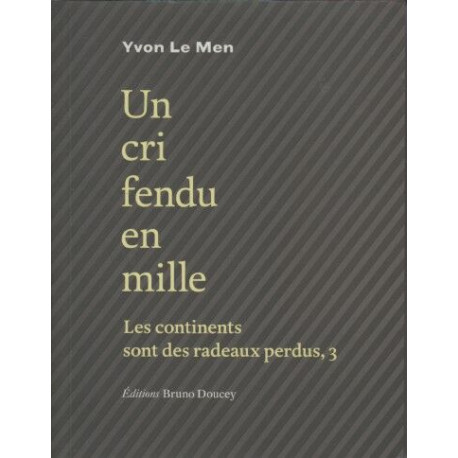 Les continents sont des radeaux perdus: Tome 3 Un cri fendu en mille