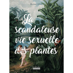 La Scandaleuse Vie sexuelle des plantes