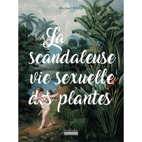 La Scandaleuse Vie sexuelle des plantes