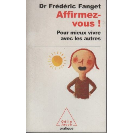 Affirmez-vous ! : Pour mieux vivre avec les autres