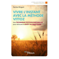 Vivre l'instant avec la méthode Vittoz: Une technique...