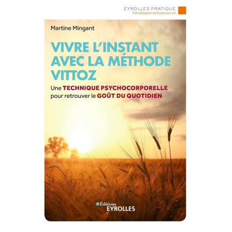 Vivre l'instant avec la méthode Vittoz: Une technique...