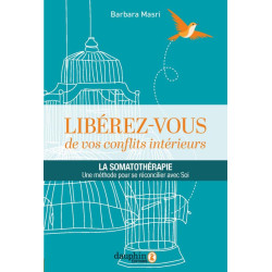 Libérez-vous de vos conflits intérieurs: La somatothérapie une...