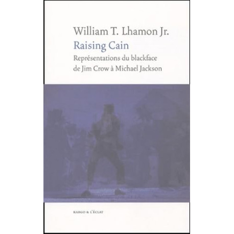 Raising Cain: Représentations du blackface de Jim Crow à Michael...
