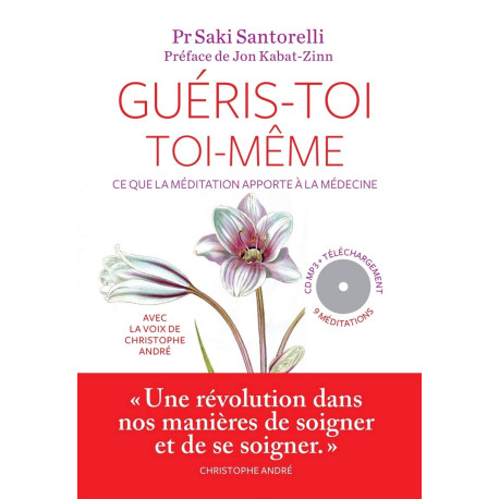 Guéris-toi toi-même (+ CD): Ce que la méditation apporte à la médecine