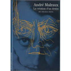 Malraux: La création d'un destin