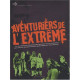 Aventuriers de l'extrême: Ces héros d'aujourd'hui qui ont osé se...