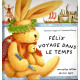 Felix Voyage Dans Le Temps. Nouvelles Lettres De Mon Lapin