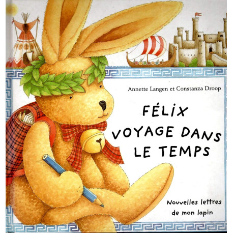 Felix Voyage Dans Le Temps. Nouvelles Lettres De Mon Lapin