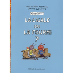 A ton avis...La cigale ou la fourmi
