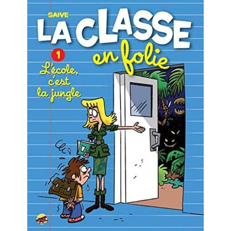 LA CLASSE EN FOLIE T.1 - L'ECOLE C'EST LA JUNGLE