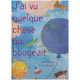 J'ai vu quelques chose qui bougeait