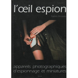 L'oeil espion. Appareils photographiques d'espionnage et miniatures