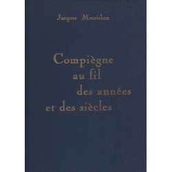 Compiegne au fil des annees et des siecles chroniques