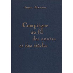 Compiegne au fil des annees et des siecles chroniques