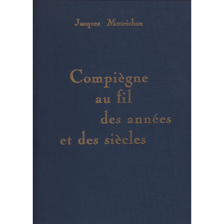 Compiegne au fil des annees et des siecles chroniques