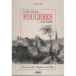 Une ville. Fougères. un pays: il était un fois Fougères en son pays