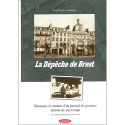 La Dépêche de Brest: Naissance et avatars d'un journal de province...