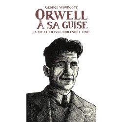 Orwell à sa guise : La vie et l'oeuvre d'un esprit libre
