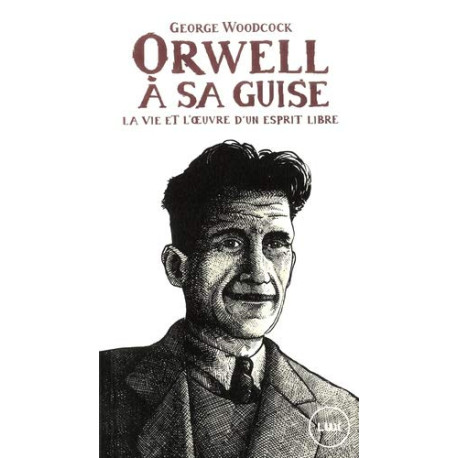 Orwell à sa guise : La vie et l'oeuvre d'un esprit libre