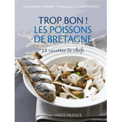 Trop bon ! Les poissons de Bretagne 32 recettes de chefs