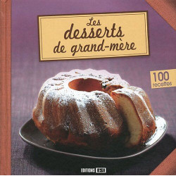 Les DESSERTS DE GRAND MERE 100 recettes