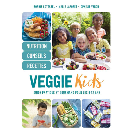 Veggie kids: Guide pratique et gourmand pour les 6-12 ans