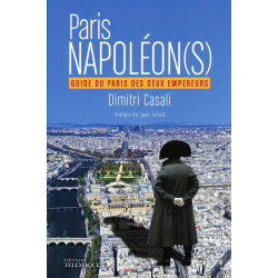 Paris Napoléon(s) : Guide du Paris des deux empereurs
