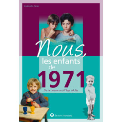 Nous les enfants de 1971: De la naissance à l'age adulte