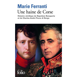 Une haine de Corse: Histoire véridique de Napoléon Bonaparte et de...