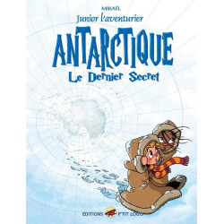 JUNIOR L'AVENTURIER T.6 - ANTARCTIQUE: Le dernier secret