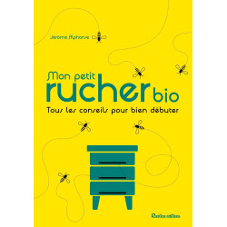 Mon petit rucher bio: Tous les conseils pour bien débuter