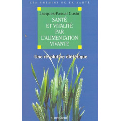 Santé et vitalité par l'alimentation vivante: Une révolution...