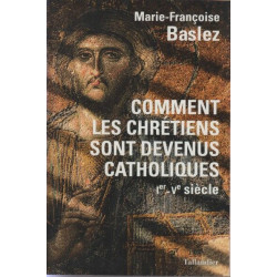 Comment les chrétiens sont devenus catholiques: Ier-Vème siècle